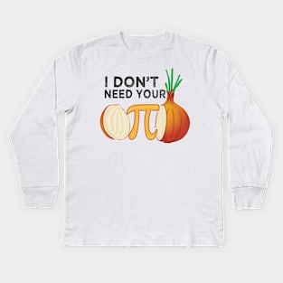 I dont need your opinion Pi Onion Meme attitude Math Funny Kids Long Sleeve T-Shirt